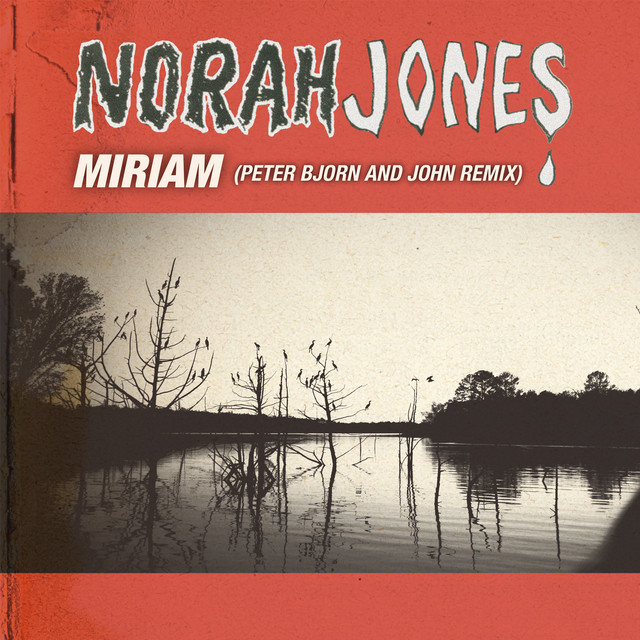 کاور آهنگ Miriam - Peter, Bjorn And John Remix از Norah Jones, Peter Bjorn and John