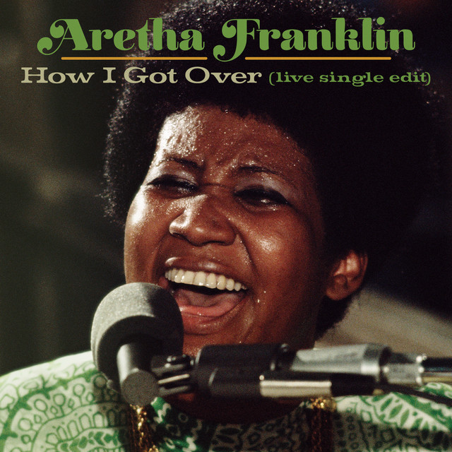 کاور آهنگ How I Got Over (Live at New Temple Missionary Baptist Church, Los Angeles, January 13, 1972) - Single Edit از Aretha Franklin