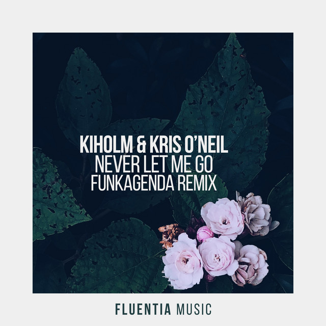 کاور آهنگ Never Let Me Go - Funkagenda Remix از Funkagenda, Kris O'Neil, Kiholm