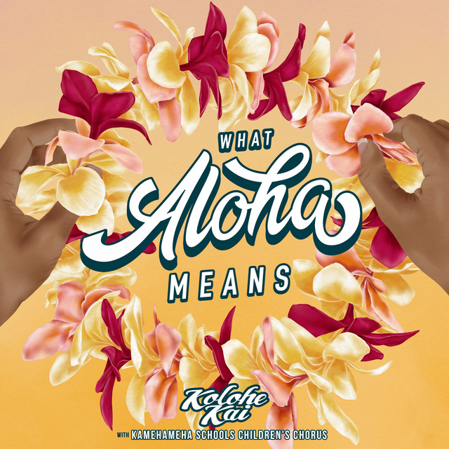 کاور آهنگ What Aloha Means از Kamehameha Schools Children's Chorus, Kolohe Kai