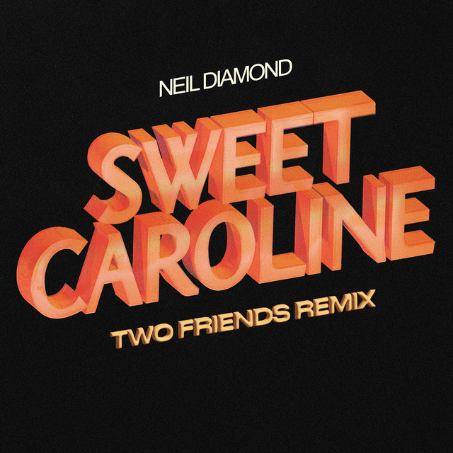 کاور آهنگ Sweet Caroline - Two Friends Remix از Two Friends, Neil Diamond
