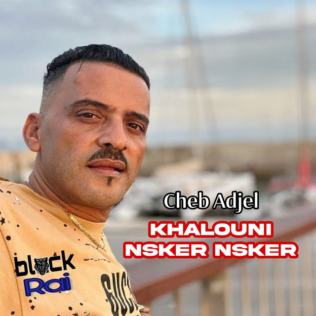 کاور آهنگ Khalouni Nsker Nsker از Cheb Adjel
