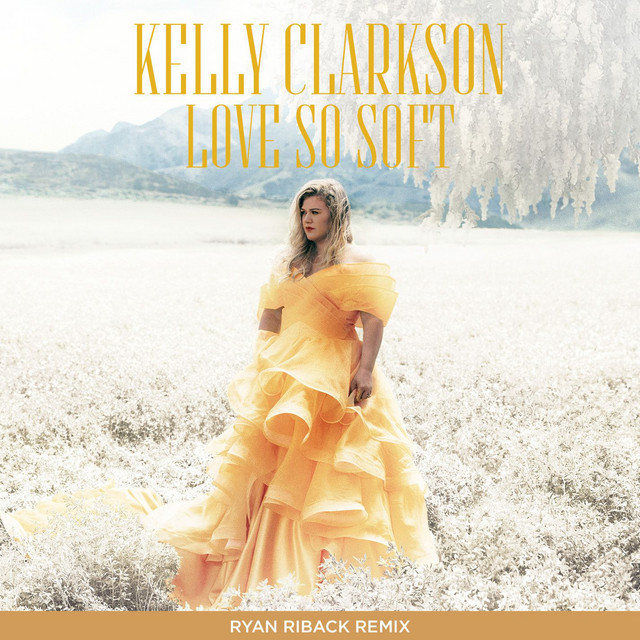 کاور آهنگ Love So Soft - Ryan Riback Remix از Kelly Clarkson, Ryan Riback