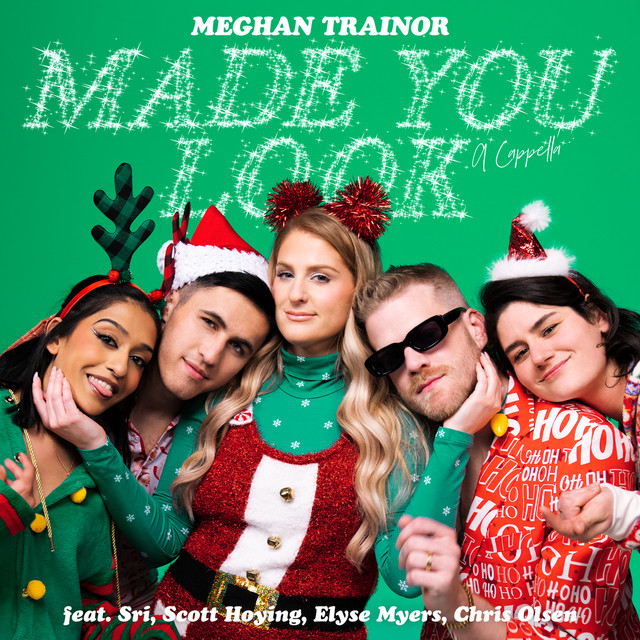 کاور آلبوم Made You Look (feat. Sri, Scott Hoying, Elyse Myers & Chris Olsen) [A Cappella] از Meghan Trainor, Scott Hoying, Elyse Myers