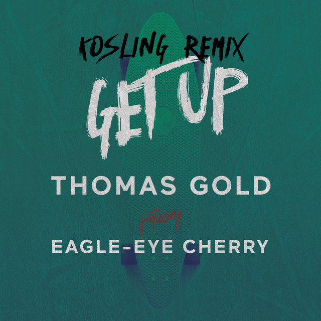 کاور آهنگ Get Up - Kosling Remix از Thomas Gold, Eagle-Eye Cherry, Kosling
