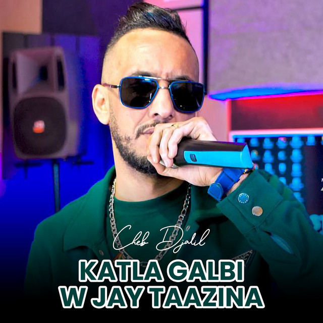 کاور آهنگ Katla Galbi W Jay Taazina از Cheb Djalil