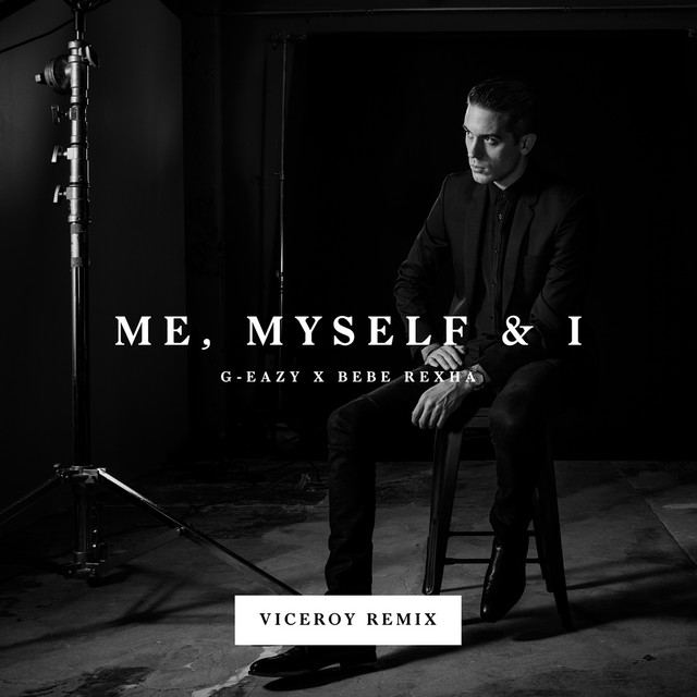 کاور آهنگ Me, Myself & I - Viceroy Remix از Bebe Rexha, G-Eazy, Viceroy