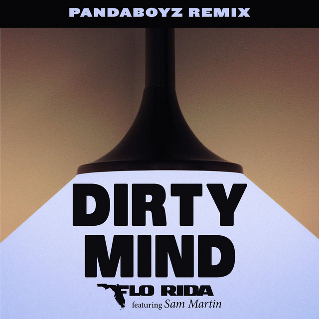کاور آهنگ Dirty Mind (feat. Sam Martin) - Pandaboyz Remix از Flo Rida, Sam Martin, Pandaboyz