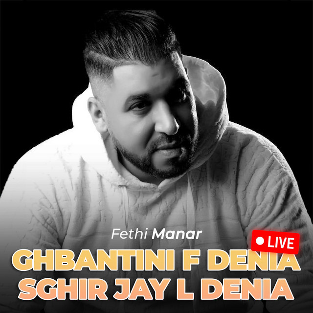 کاور آهنگ Ghbantini F Denia Sghir Jay L Denia (Live) از Fethi Manar