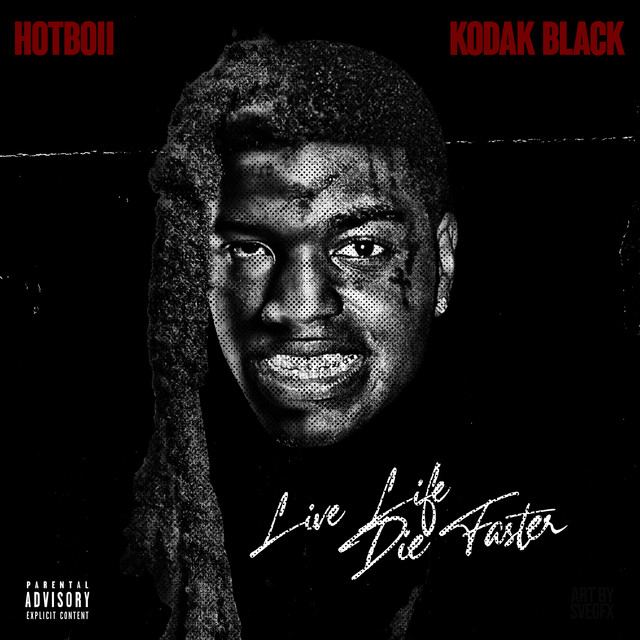 کاور آهنگ Live Life Die Faster (with Kodak Black) از Kodak Black, Hotboii