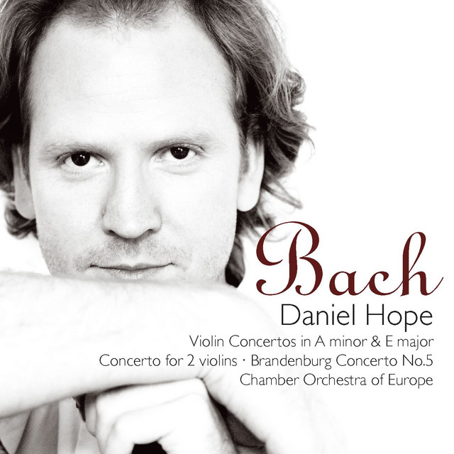 کاور آلبوم Bach, JS: Violin Concertos in A Minor & E Major, Concerto for Two Violins, Brandenburg Concerto No. 5 از Johann Sebastian Bach, Chamber Orchestra of Europe, Daniel Hope