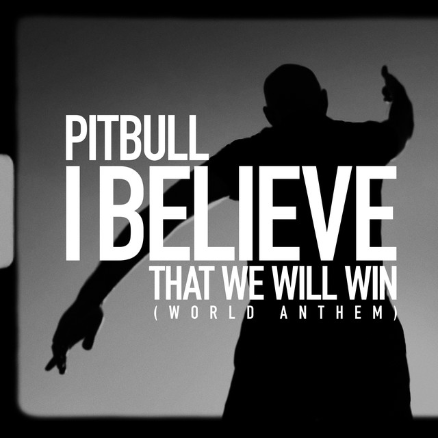 کاور آهنگ I Believe That We Will Win (World Anthem) از Pitbull