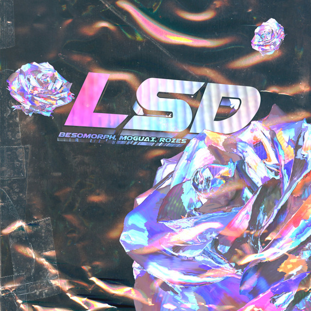 کاور آهنگ LSD از MOGUAI, ROZES, Besomorph