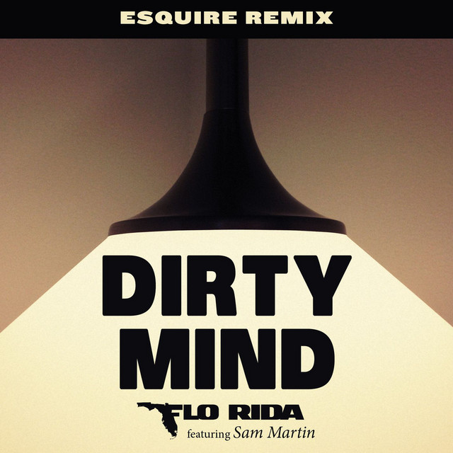 کاور آهنگ Dirty Mind (feat. Sam Martin) - eSQUIRE Remix از Flo Rida, eSQUIRE, Sam Martin