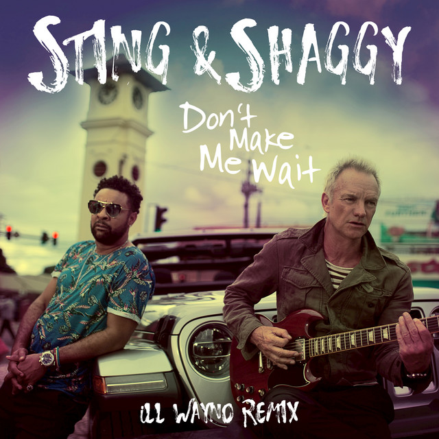 کاور آهنگ Don't Make Me Wait (with Shaggy) - iLL Wayno Remix از Shaggy, Sting, iLL Wayno