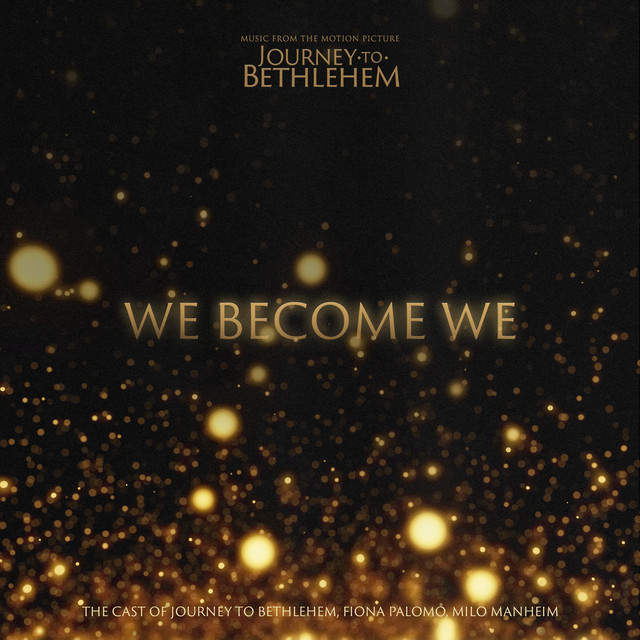 کاور آهنگ We Become We - From “Journey To Bethlehem” از Milo Manheim, The Cast Of Journey To Bethlehem, Fiona Palomo
