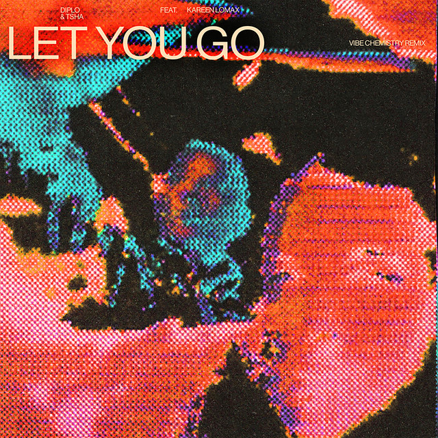 کاور آهنگ Let You Go (feat. Kareen Lomax) - Vibe Chemistry Remix از Diplo, TSHA, Kareen Lomax, Vibe Chemistry