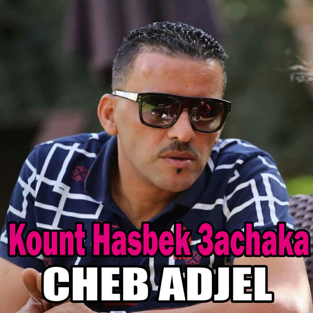 کاور آهنگ Kount Hasbek 3achaka از Cheb Adjel