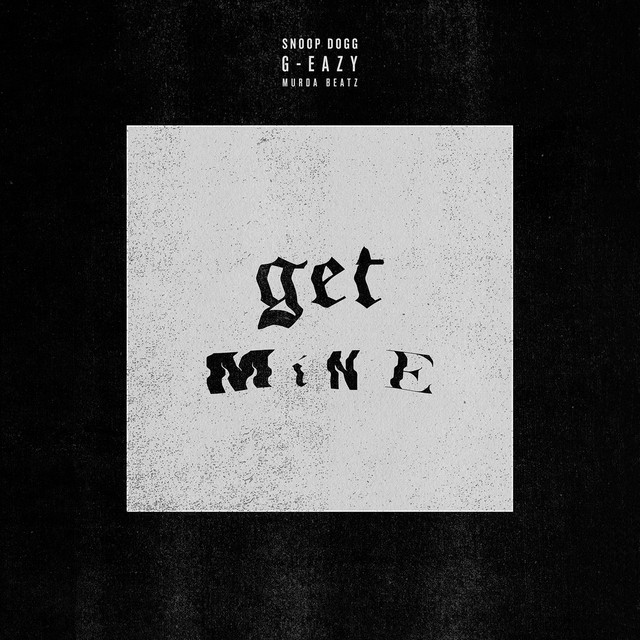 کاور آهنگ Get Mine (feat. Snoop Dogg) از Snoop Dogg, G-Eazy