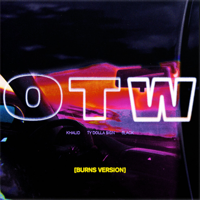 کاور آهنگ OTW - BURNS Version از Khalid, 6LACK, Ty Dolla $ign, BURNS