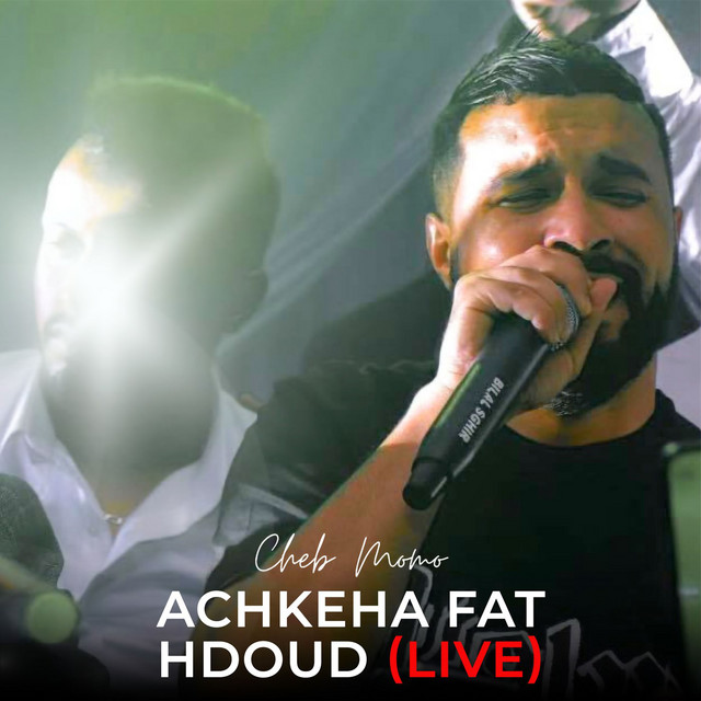 کاور آهنگ Achkeha Fat Hdoud (Live) از Cheb Momo