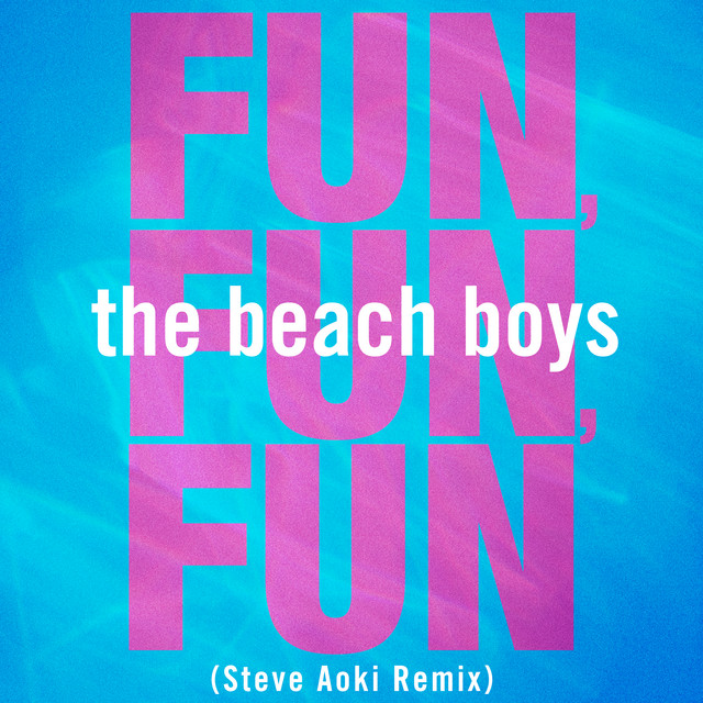 کاور آهنگ Fun, Fun, Fun - Steve Aoki Remix از Steve Aoki, The Beach Boys