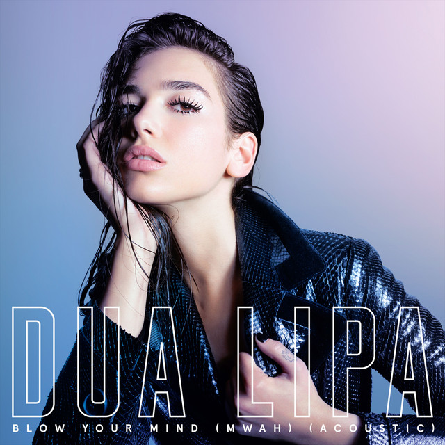 کاور آهنگ Blow Your Mind (Mwah) - Acoustic Version از Dua Lipa