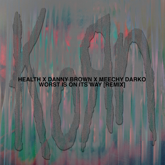 کاور آهنگ Worst Is On Its Way [Feat. Danny Brown & Meechy Darko] - HEALTH Remix از Danny Brown, Korn, Meechy Darko, HEALTH
