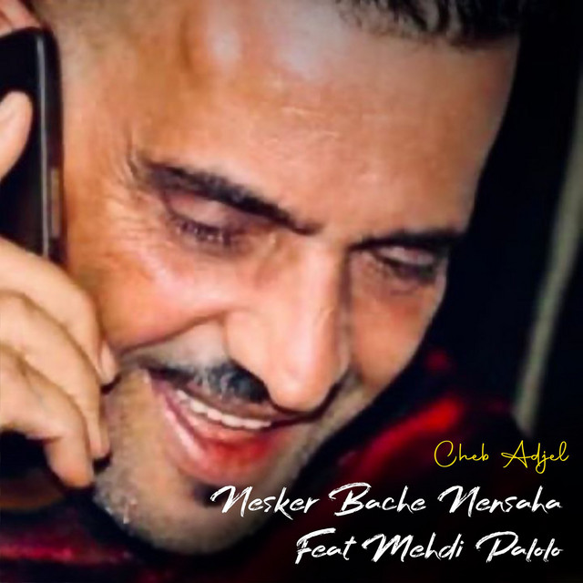 کاور آهنگ Nesker Bache Nensaha Feat Mehdi Palolo از Cheb Adjel, Mehdi Palolo