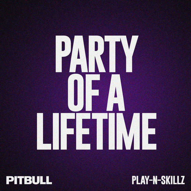 کاور آهنگ Party of a Lifetime - Birthday Edit از Pitbull, Play-N-Skillz
