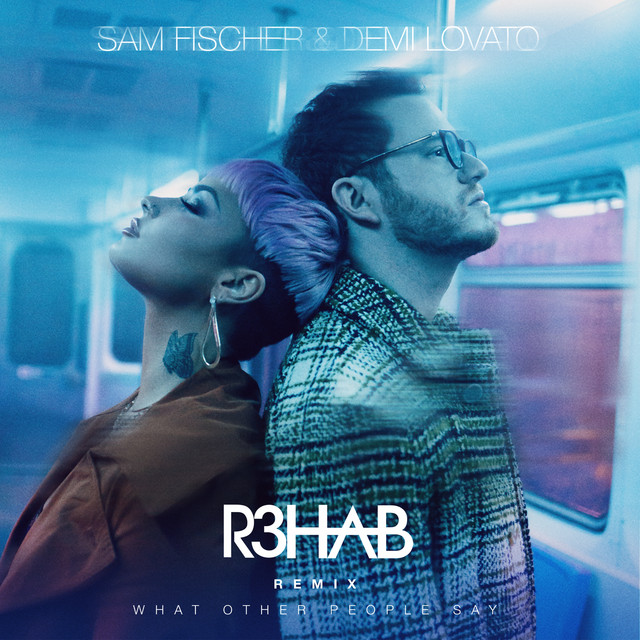 کاور آهنگ What Other People Say - R3HAB Remix از R3HAB, Demi Lovato, Sam Fischer