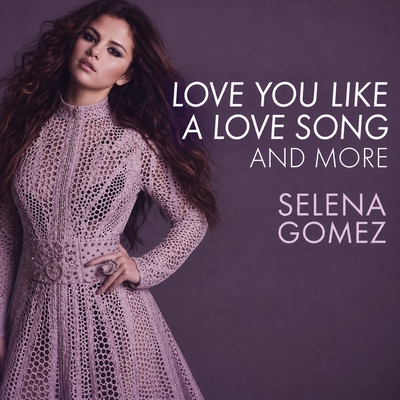 کاور آلبوم Love You Like A Love Song, Come & Get It, and More از Selena Gomez