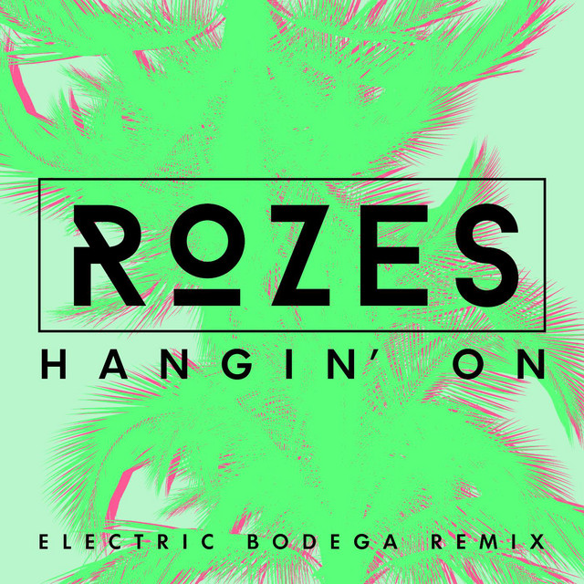 کاور آهنگ Hangin' On (Electric Bodega Remix) از ROZES, Electric Bodega
