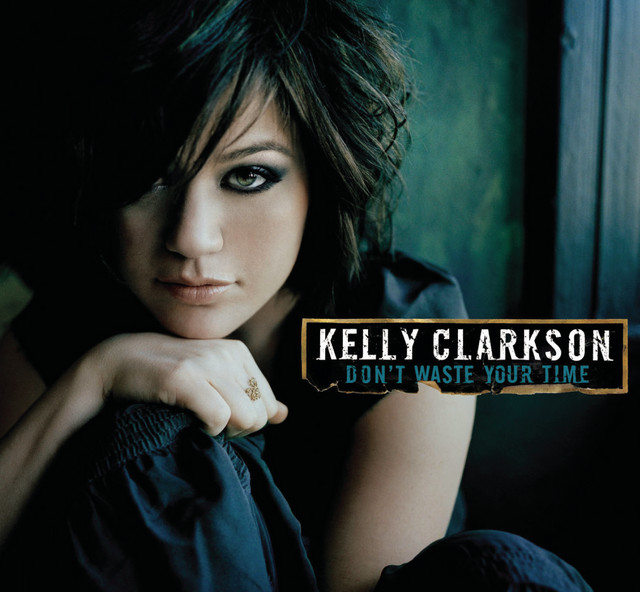 کاور آهنگ Don't Waste Your Time از Kelly Clarkson