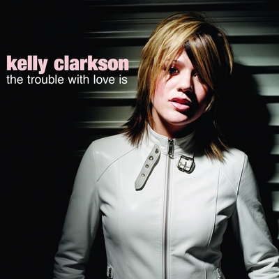 کاور آلبوم The Trouble With Love Is از Kelly Clarkson