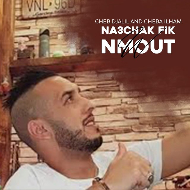 کاور آهنگ Na3chak Fik W Nmout از Cheb Djalil, Cheba Ilham