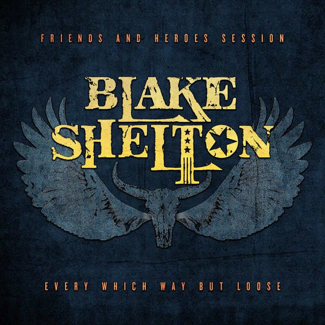 کاور آهنگ Every Which Way but Loose - Friends and Heroes Session از Blake Shelton