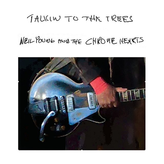 کاور آهنگ Talkin to the Trees از Neil Young, neil young and the chrome hearts