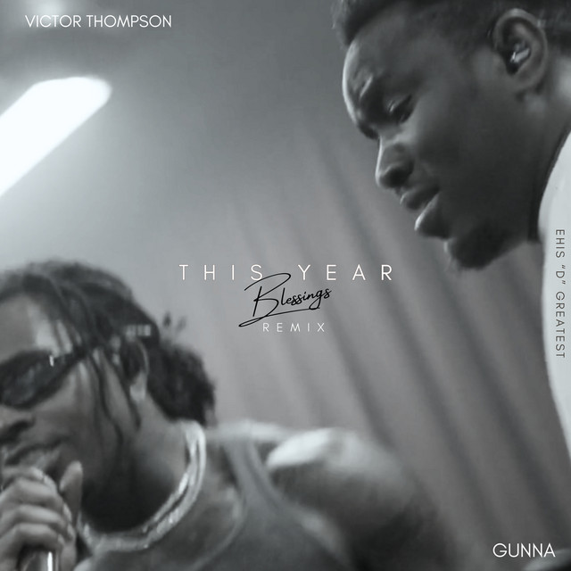 کاور آهنگ THIS YEAR (Blessings) - Remix از Gunna, Victor Thompson, Ehis 'D' Greatest