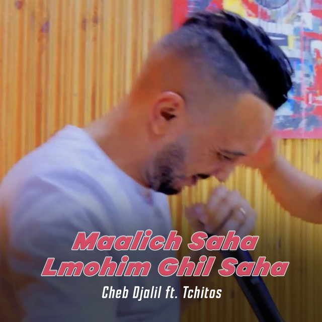 کاور آهنگ Maalich Saha Lmohim Ghil Saha از Cheb Djalil, Tchitos