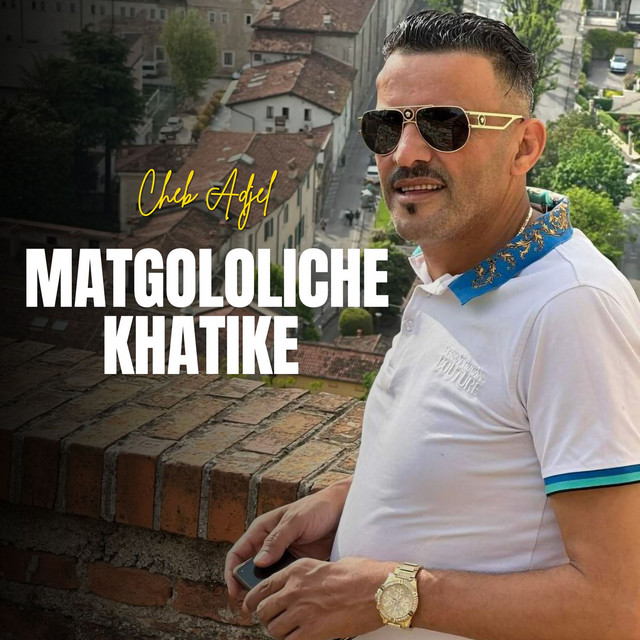 کاور آهنگ Matgololiche Khatike از Cheb Adjel