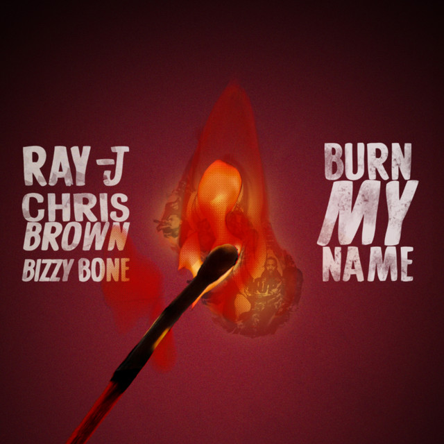 کاور آهنگ Burn My Name از Chris Brown, Bizzy Bone, Ray J