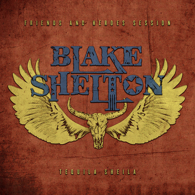 کاور آهنگ Tequila Sheila - Friends and Heroes Session از Blake Shelton