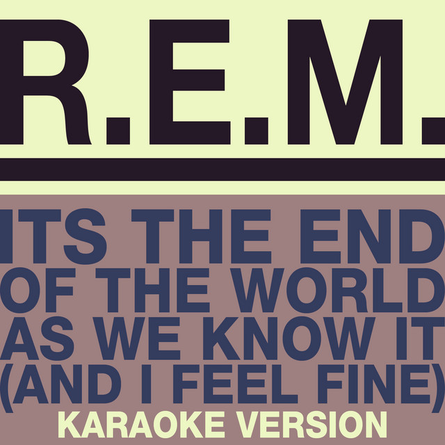 کاور آهنگ It's The End Of The World As We Know It (And I Feel Fine) - Karaoke Version از R.E.M.