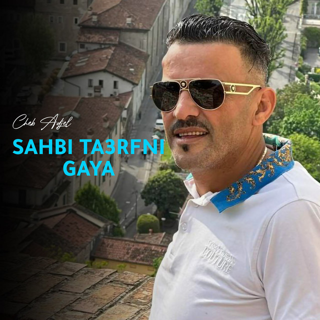 کاور آهنگ Sahbi Ta3rfni Gaya از Cheb Adjel