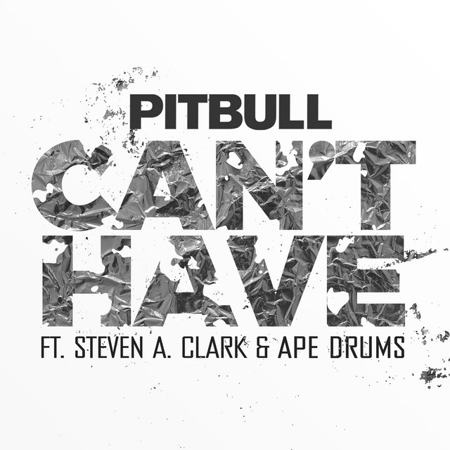 کاور آهنگ Can't Have (feat. Steven A. Clark & Ape Drums) از Pitbull, Ape Drums, Steven A. Clark