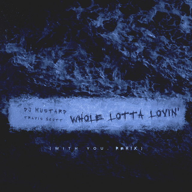 کاور آهنگ Whole Lotta Lovin' - With You Remix از Travis Scott, Mustard