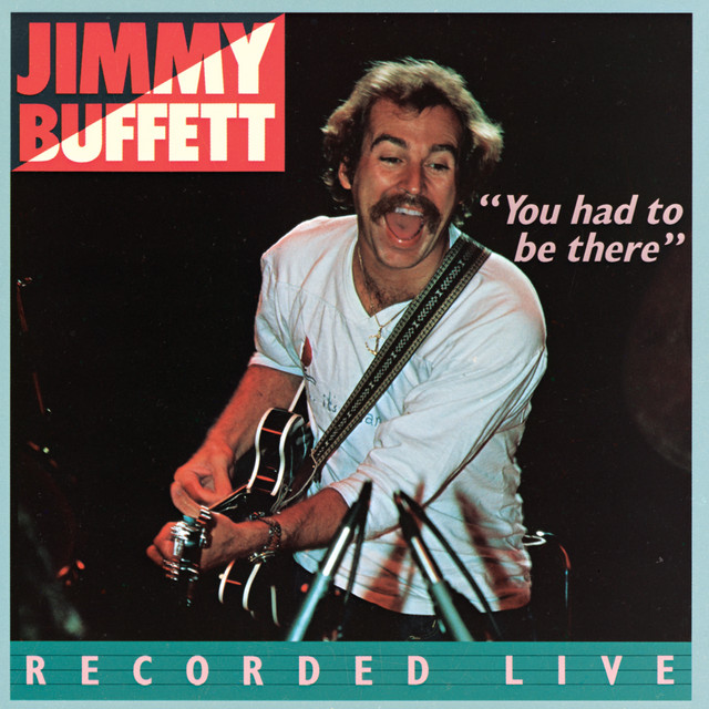 کاور آلبوم You Had To Be There: Recorded Live از Jimmy Buffett