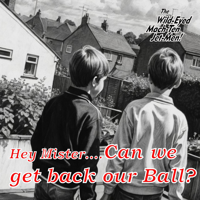 کاور آهنگ Hey Mister...Can we get back our ball? از The Wild-Eyed Mach-Ten Jet-Men!
