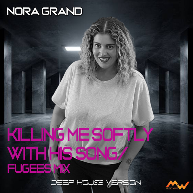 کاور آهنگ Killing Me Softly With His Song - Deep House Version [Fugees Mix] از Fugees, Nora Grand